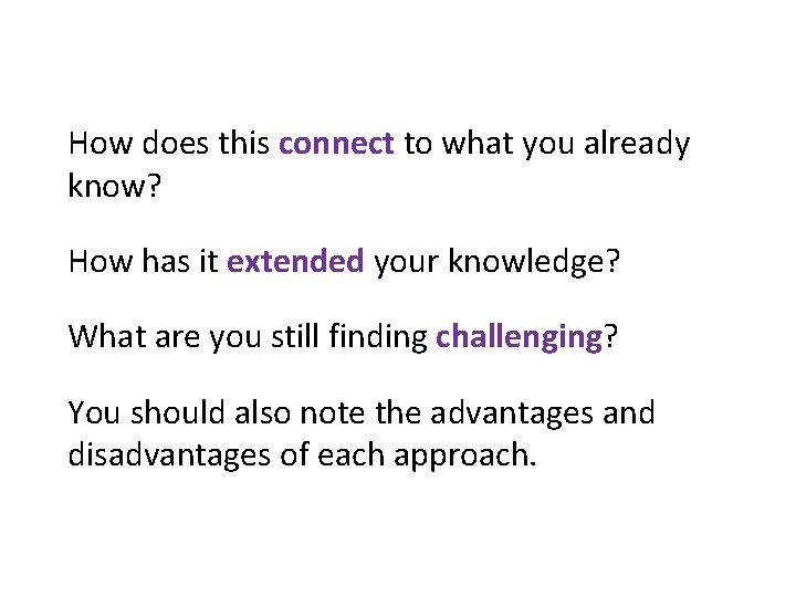 How does this connect to what you already know? How has it extended your