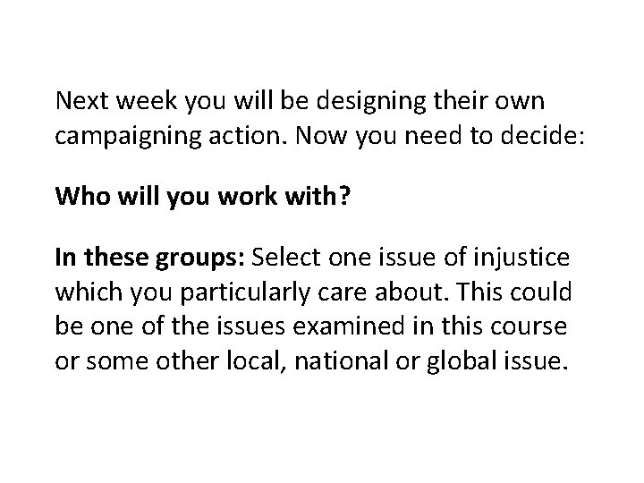 Next week you will be designing their own campaigning action. Now you need to