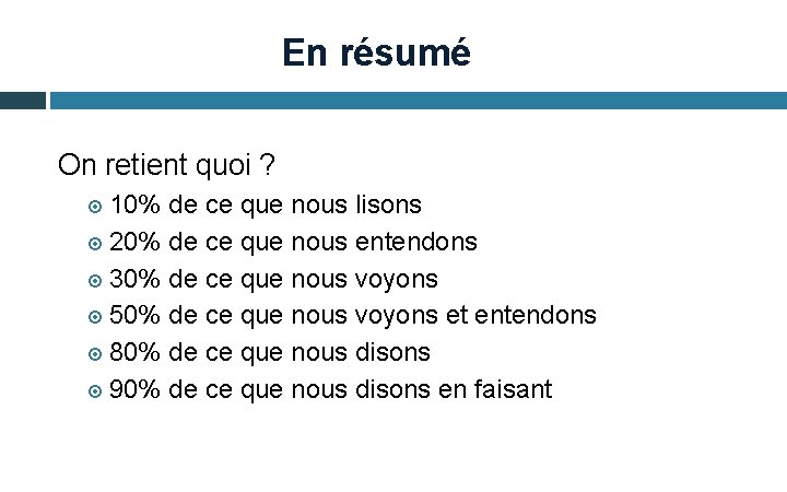 En résumé On retient quoi ? 10% de ce que nous lisons 20% de