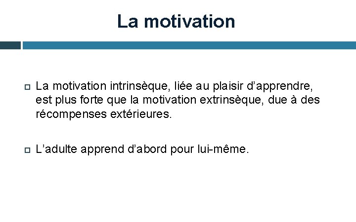 La motivation intrinsèque, liée au plaisir d’apprendre, est plus forte que la motivation extrinsèque,