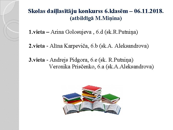 Skolas daiļlasītāju konkurss 6. klasēm – 06. 11. 2018. (atbildīgā M. Miņina) 1. vieta