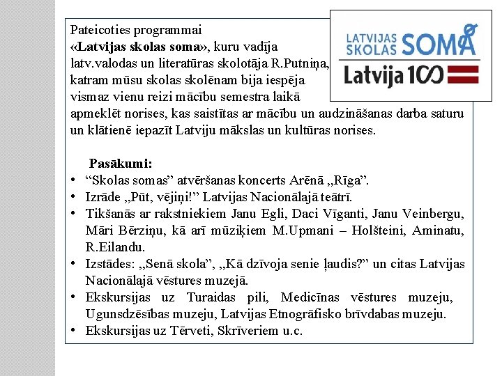 Pateicoties programmai «Latvijas skolas soma» , kuru vadīja latv. valodas un literatūras skolotāja R.