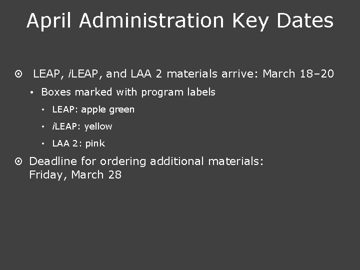 April Administration Key Dates ¤ LEAP, i. LEAP, and LAA 2 materials arrive: March