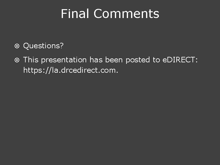 Final Comments ¤ Questions? ¤ This presentation has been posted to e. DIRECT: https: