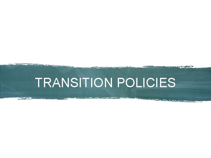 TRANSITION POLICIES 