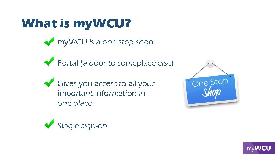 What is my. WCU? my. WCU is a one stop shop Portal (a door