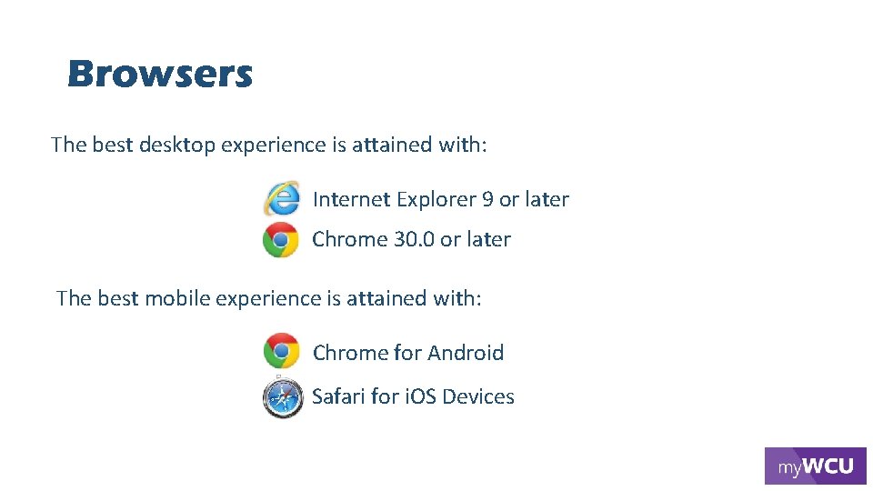 Browsers The best desktop experience is attained with: Internet Explorer 9 or later Chrome