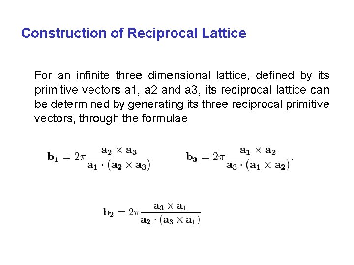 Construction of Reciprocal Lattice For an infinite three dimensional lattice, defined by its primitive