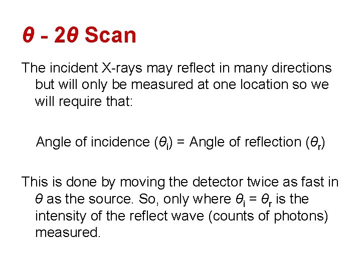 θ - 2θ Scan The incident X-rays may reflect in many directions but will