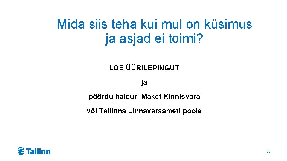 Mida siis teha kui mul on küsimus ja asjad ei toimi? LOE ÜÜRILEPINGUT ja