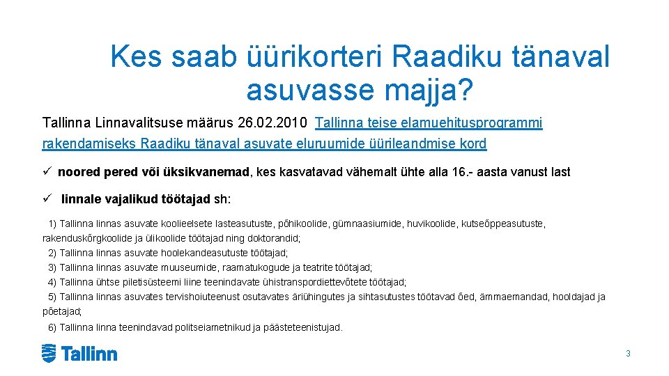 Kes saab üürikorteri Raadiku tänaval asuvasse majja? Tallinna Linnavalitsuse määrus 26. 02. 2010 Tallinna