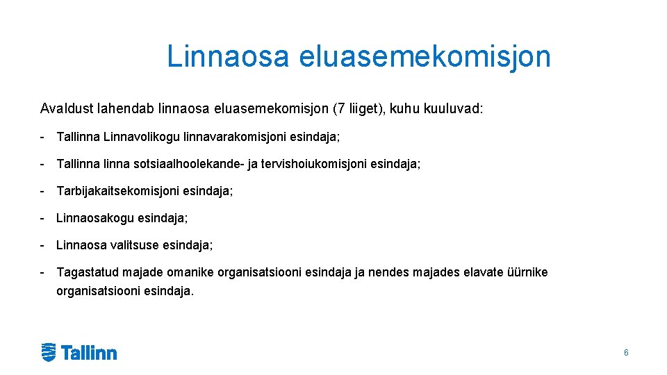 Linnaosa eluasemekomisjon Avaldust lahendab linnaosa eluasemekomisjon (7 liiget), kuhu kuuluvad: - Tallinna Linnavolikogu linnavarakomisjoni