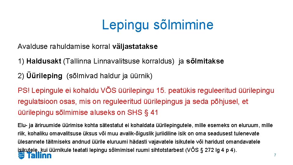 Lepingu sõlmimine Avalduse rahuldamise korral väljastatakse 1) Haldusakt (Tallinna Linnavalitsuse korraldus) ja sõlmitakse 2)