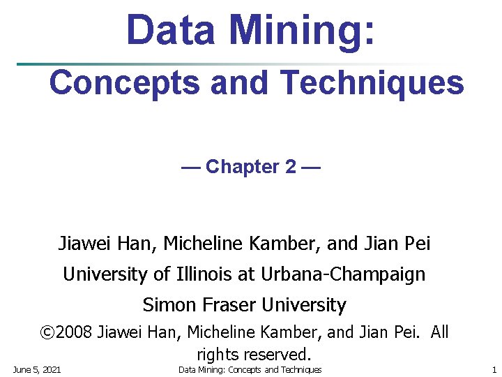 Data Mining: Concepts and Techniques — Chapter 2 — Jiawei Han, Micheline Kamber, and