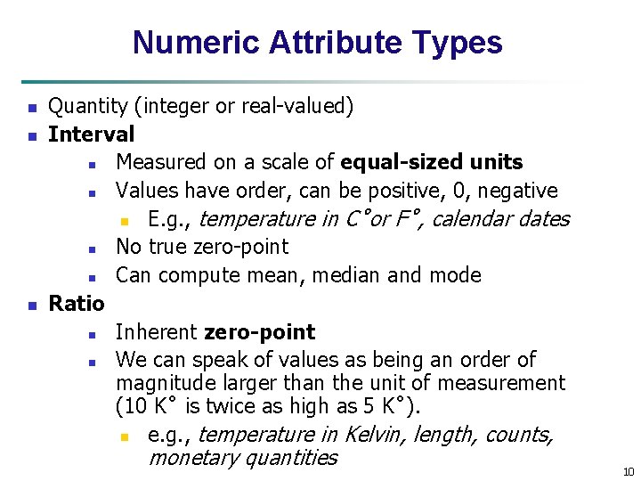 Numeric Attribute Types n n n Quantity (integer or real-valued) Interval n Measured on