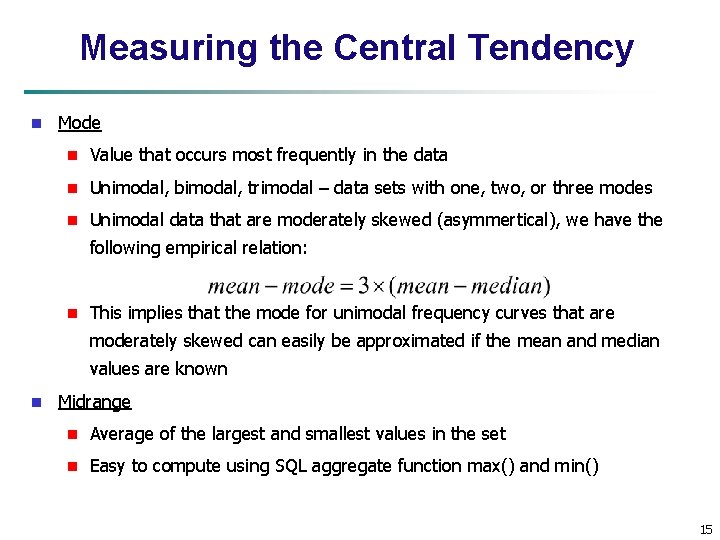 Measuring the Central Tendency n Mode n Value that occurs most frequently in the