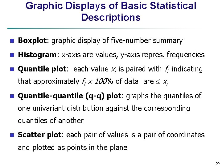 Graphic Displays of Basic Statistical Descriptions n Boxplot: graphic display of five-number summary n