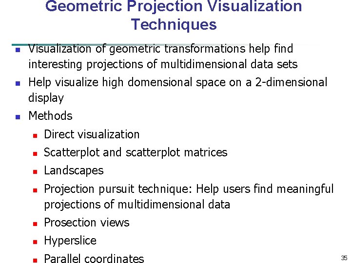 Geometric Projection Visualization Techniques n n n Visualization of geometric transformations help find interesting