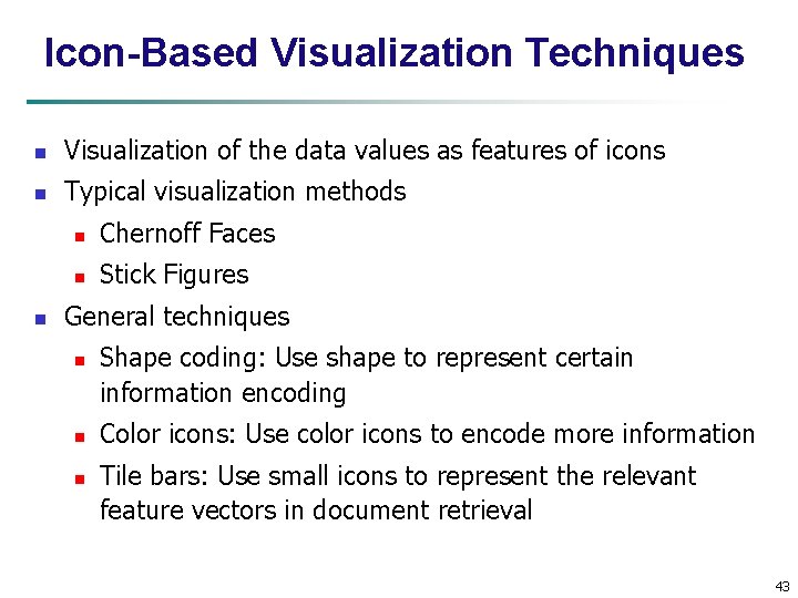 Icon-Based Visualization Techniques n Visualization of the data values as features of icons n