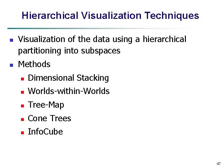 Hierarchical Visualization Techniques n n Visualization of the data using a hierarchical partitioning into