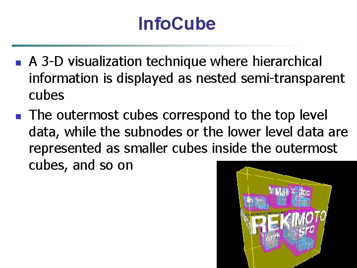 Info. Cube n n A 3 -D visualization technique where hierarchical information is displayed