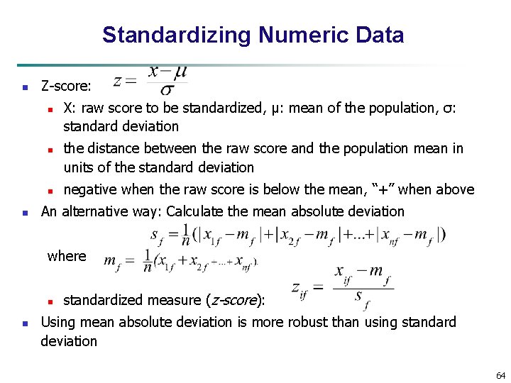 Standardizing Numeric Data n Z-score: n n X: raw score to be standardized, μ: