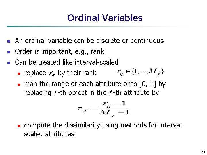 Ordinal Variables n An ordinal variable can be discrete or continuous n Order is