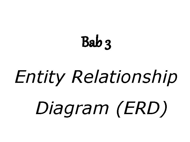 Bab 3 Entity Relationship Diagram (ERD) 