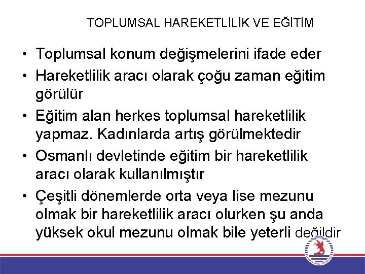 TOPLUMSAL HAREKETLİLİK VE EĞİTİM • Toplumsal konum değişmelerini ifade eder • Hareketlilik aracı olarak