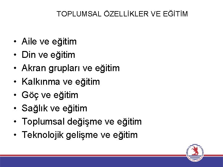 TOPLUMSAL ÖZELLİKLER VE EĞİTİM • • Aile ve eğitim Din ve eğitim Akran grupları