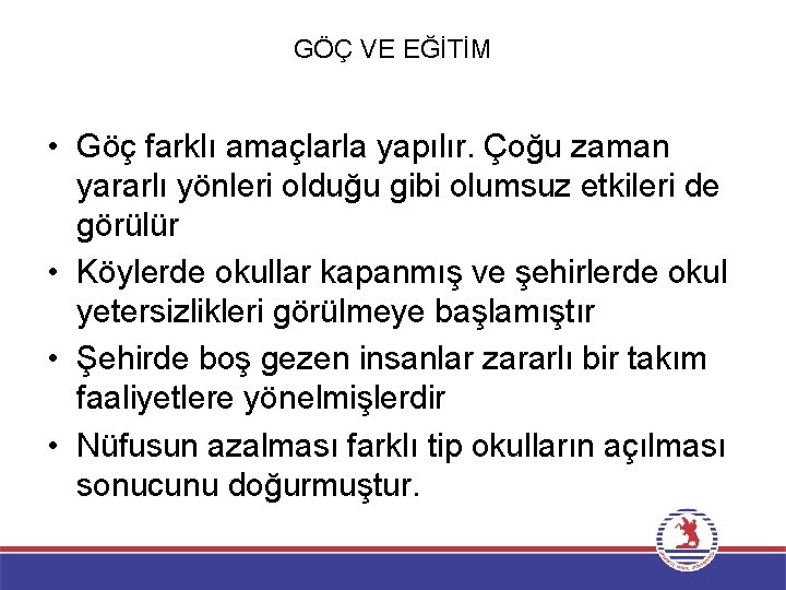 GÖÇ VE EĞİTİM • Göç farklı amaçlarla yapılır. Çoğu zaman yararlı yönleri olduğu gibi