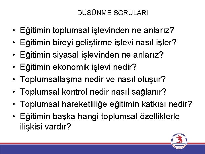 DÜŞÜNME SORULARI • • Eğitimin toplumsal işlevinden ne anlarız? Eğitimin bireyi geliştirme işlevi nasıl