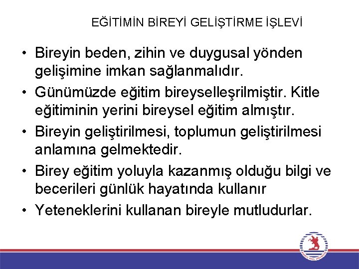 EĞİTİMİN BİREYİ GELİŞTİRME İŞLEVİ • Bireyin beden, zihin ve duygusal yönden gelişimine imkan sağlanmalıdır.