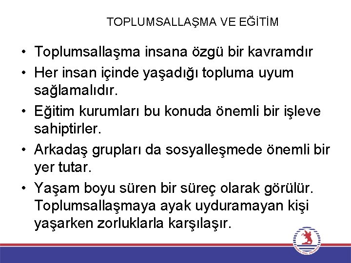 TOPLUMSALLAŞMA VE EĞİTİM • Toplumsallaşma insana özgü bir kavramdır • Her insan içinde yaşadığı