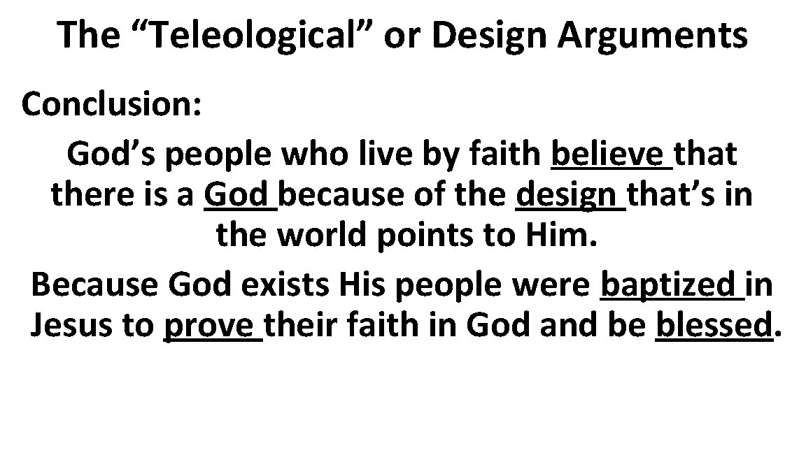 The “Teleological” or Design Arguments Conclusion: God’s people who live by faith believe that