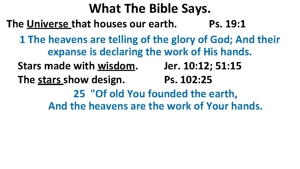 What The Bible Says. The Universe that houses our earth. Ps. 19: 1 1