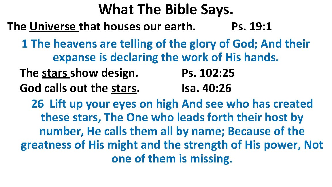 What The Bible Says. The Universe that houses our earth. Ps. 19: 1 1