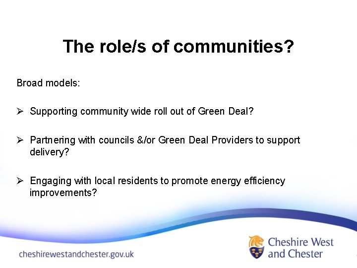 The role/s of communities? Broad models: Ø Supporting community wide roll out of Green