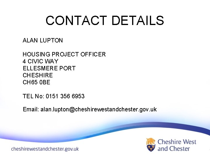 CONTACT DETAILS ALAN LUPTON HOUSING PROJECT OFFICER 4 CIVIC WAY ELLESMERE PORT CHESHIRE CH