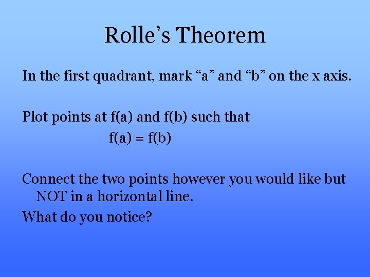 Rolle’s Theorem In the first quadrant, mark “a” and “b” on the x axis.