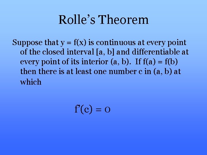 Rolle’s Theorem Suppose that y = f(x) is continuous at every point of the