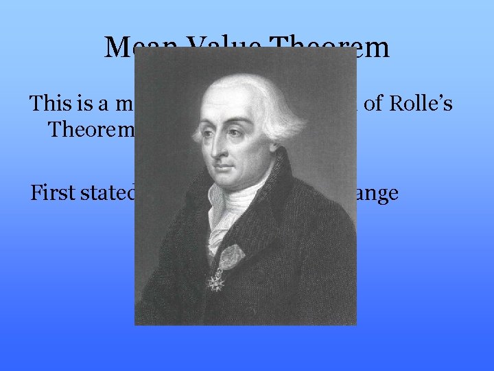 Mean Value Theorem This is a more generalized version of Rolle’s Theorem. First stated
