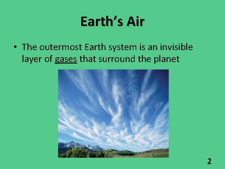 Earth’s Air • The outermost Earth system is an invisible layer of gases that Earth’s Air • The outermost Earth system is an invisible layer of gases that