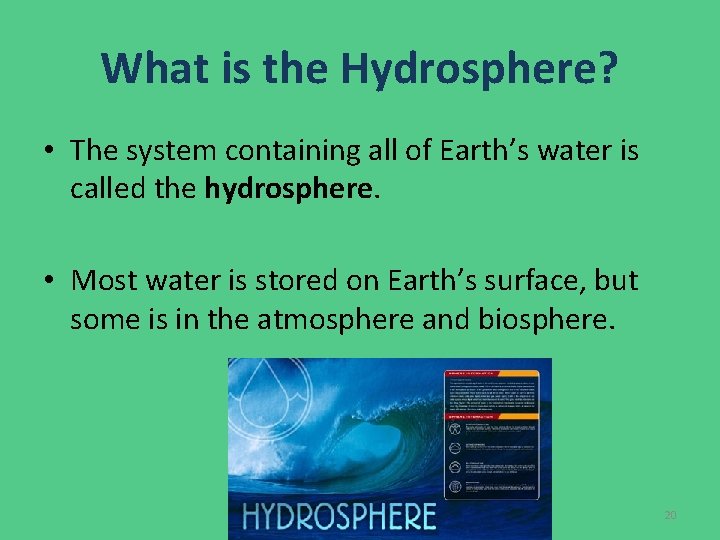 What is the Hydrosphere? • The system containing all of Earth’s water is called What is the Hydrosphere? • The system containing all of Earth’s water is called