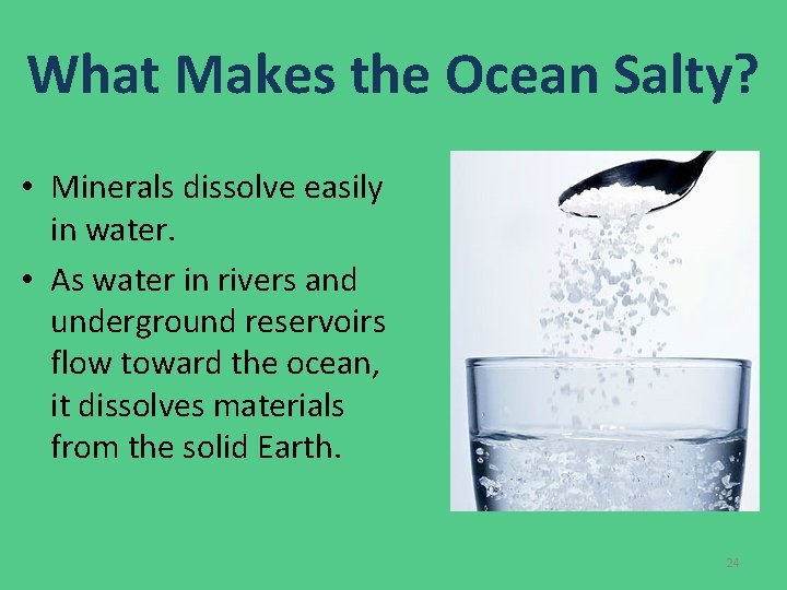 What Makes the Ocean Salty? • Minerals dissolve easily in water. • As water What Makes the Ocean Salty? • Minerals dissolve easily in water. • As water