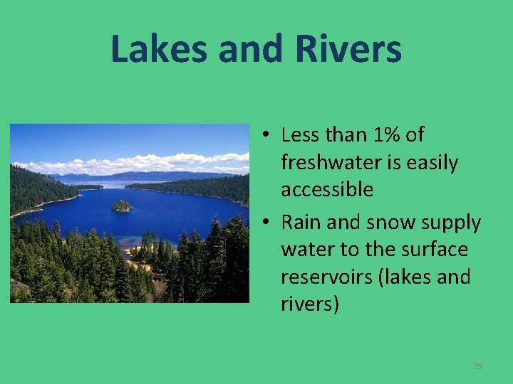 Lakes and Rivers • Less than 1% of freshwater is easily accessible • Rain Lakes and Rivers • Less than 1% of freshwater is easily accessible • Rain
