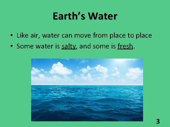 Earth’s Water • Like air, water can move from place to place • Some Earth’s Water • Like air, water can move from place to place • Some