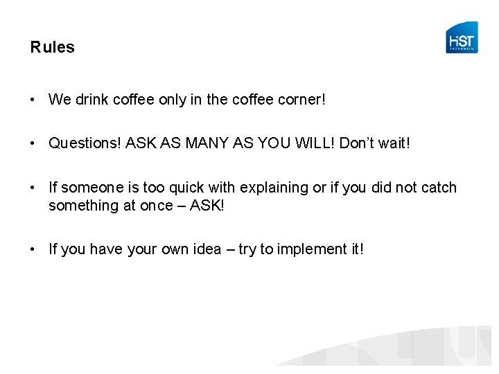 Rules • We drink coffee only in the coffee corner! • Questions! ASK AS