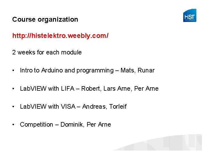 Course organization http: //histelektro. weebly. com/ 2 weeks for each module • Intro to