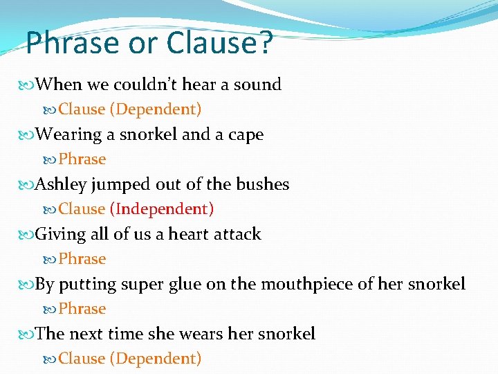 Phrase or Clause? When we couldn’t hear a sound Clause (Dependent) Wearing a snorkel